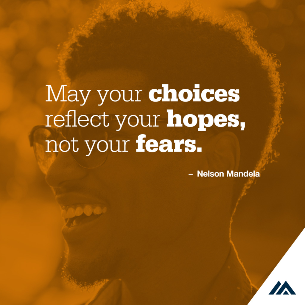 Photo of a man with a quote over it. "May your choices reflect your hopes, not your fears." Nelson Mandela