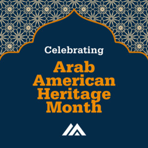 Celebrating Arab American Heritage Month graphic with the MSP logo