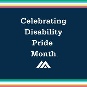 Graphic reading Celebrating Disability Pride Month with red, yellow, white, blue, and green stripes running across the top and bottom